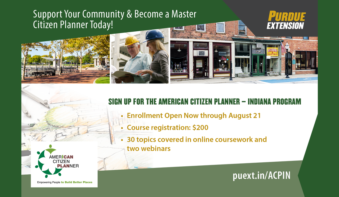 Support your community and become a master citizen planner today! Sign up for the American Citizen Planner - Indiana Program today. Registration open now through August 21. Course registration: $200. 30 topics covered in online coursework and 2 webinars. More info: puext.in/ACPIN